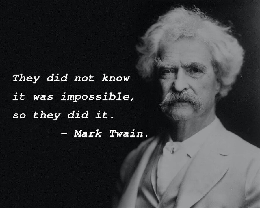 Mark Twain quote "The did not know it was impossible, so they did it." limiting belief system