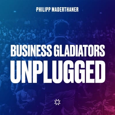Podcast Business Gladiators Unplugged mit Philipp Maderthaner