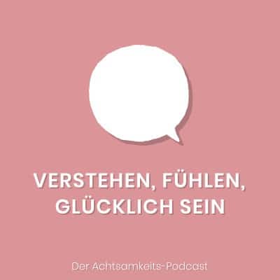 podcast verstehen fuehlen gluecklich sein
